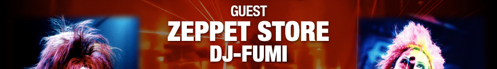 GUEST: ZEPPET STORE / DJ FUMI