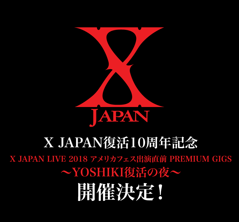 X JAPAN10NLO X JAPAN LIVE 2018 AJtFXoO PREMIUM GIGS`YOSHIKI̖`JÌI